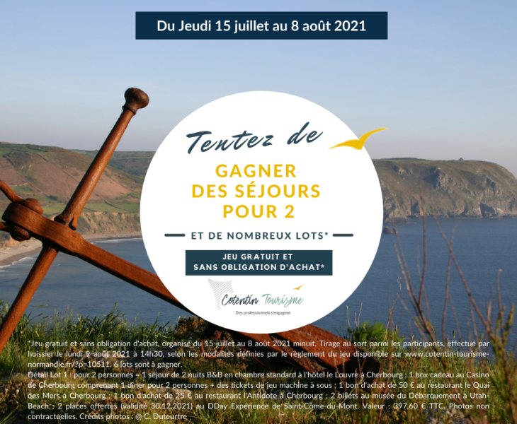 PARTICIPEZ AU JEU GRATUIT* SANS OBLIGATION D’ACHAT COTENTIN TOURISME Du 15 juillet au 8 août 2021 minuit